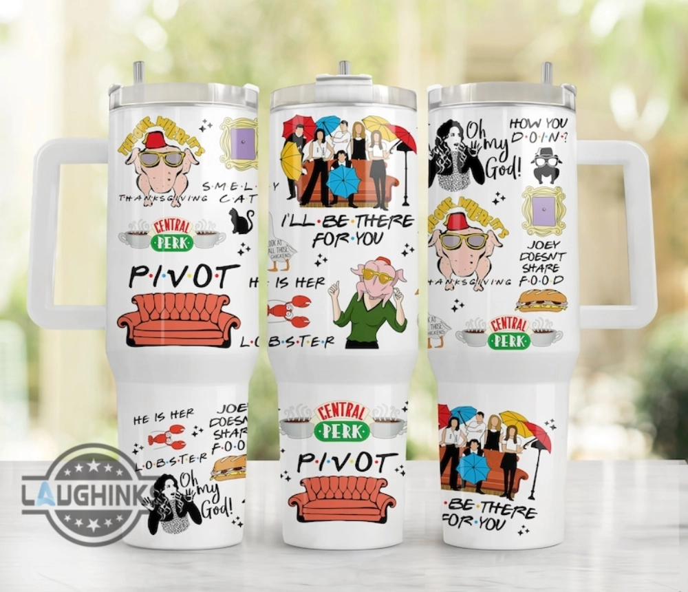 Central Perk Cup Ill Be There For You Pivot Friends F R I E N D S Movie 30oz or 40Oz Tumbler Valentines Day Gift For Fans HG