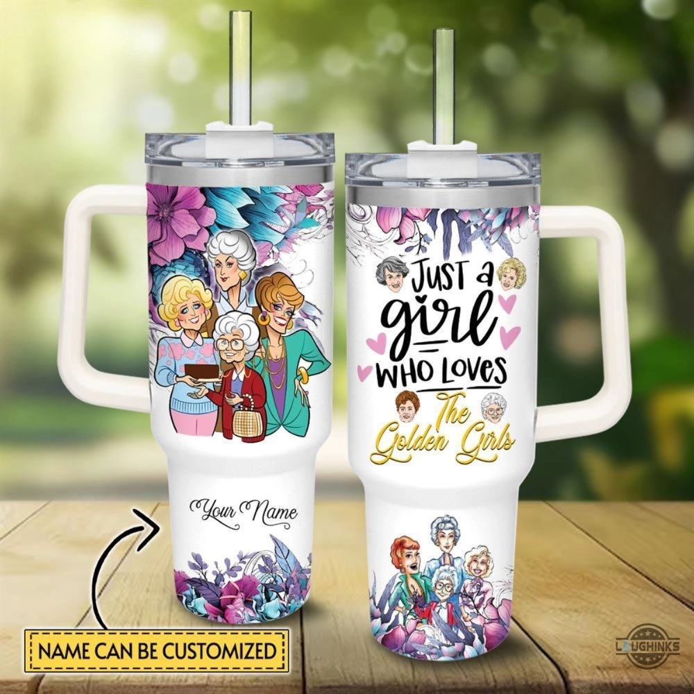 Just A Girl Who Loves The Golden Girls Disney Movie Funny e Custom Name Flower Pattern 30oz or 40oz Tumbler HG