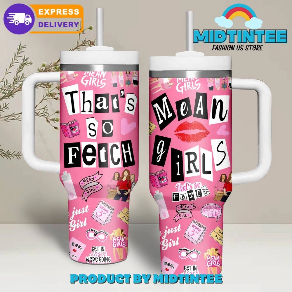 Mean Girls Thats So Fetch Gift for her,him, Birthday Xmas Halloween Gift 30oz or 40oz Tumbler LN